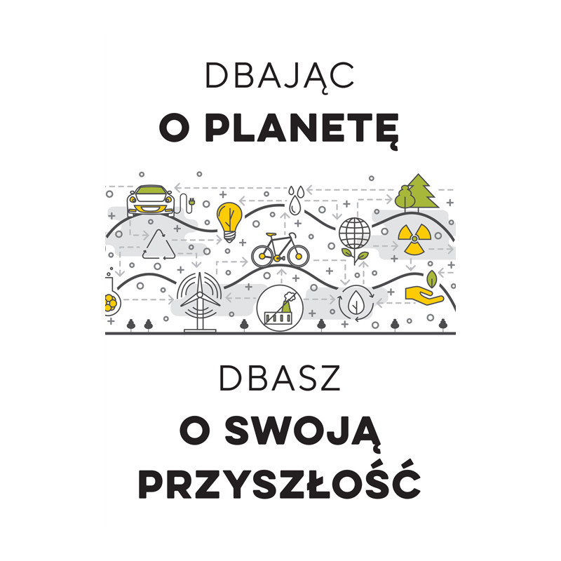DBAJĄC O PLANETĘ DBASZ O SWOJĄ PRZYSZŁOŚĆ