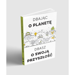 DBAJĄC O PLANETĘ DBASZ O SWOJĄ PRZYSZŁOŚĆ