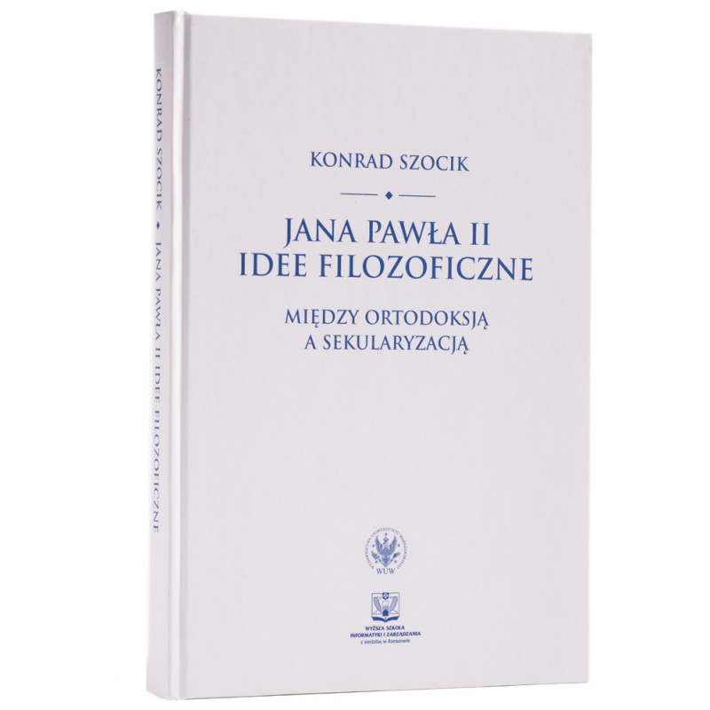 Jana Pawła II idee filozoficzne. Między ortodoksją a sekularyzacją - okładka - awers Jana Pawła II idee filozoficzne. Między ortodoksją a sekularyzacją - okładka - awers